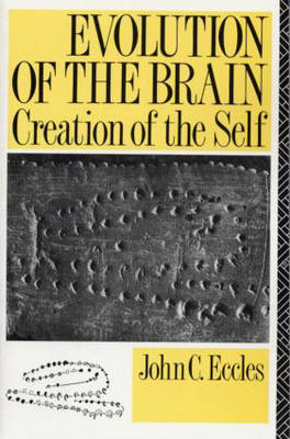 Evolution of the Brain: Creation of the Self -  John C. Eccles