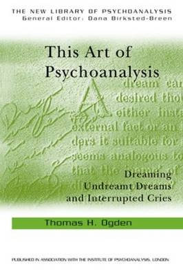 This Art of Psychoanalysis -  Thomas H Ogden