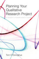 Planning Your Qualitative Research Project -  Tom O'Donoghue