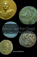 Legend of Alexander the Great on Greek and Roman Coins -  Karsten Dahmen