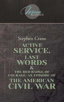 Active Service, Last Words & The Red Badge Of Courage - Stephen Crane