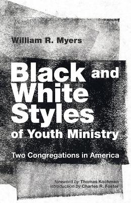 Black and White Styles of Youth Ministry - William R Myers, Charles R Foster