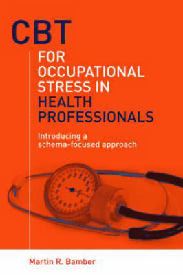 CBT for Occupational Stress in Health Professionals -  Martin R. Bamber