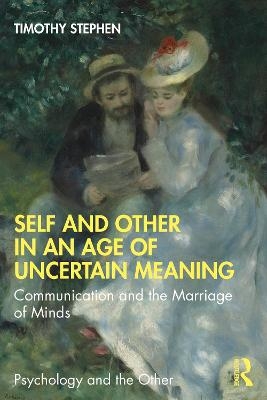 Self and Other in an Age of Uncertain Meaning - Timothy Stephen