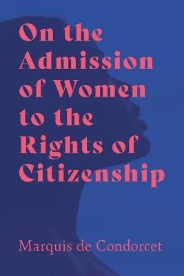 On the Admission of Women to the Rights of Citizenship - Marquis de Condorcet