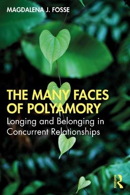 The Many Faces of Polyamory - Magdalena J Fosse