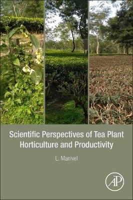 Scientific Perspectives of Tea Plant Horticulture and Productivity - L. Manivel