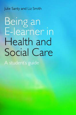 Being an E-learner in Health and Social Care -  Julie Santy,  Liz Smith