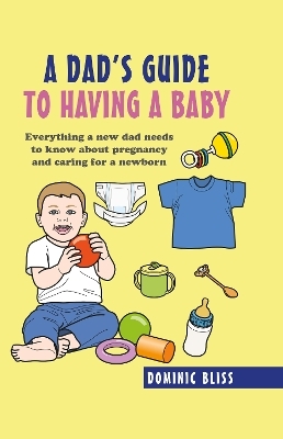 A Dad's Guide to Having a Baby - Dominic Bliss