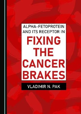 Alpha-fetoprotein and Its Receptor in Fixing the Cancer Brakes - Vladimir N. Pak