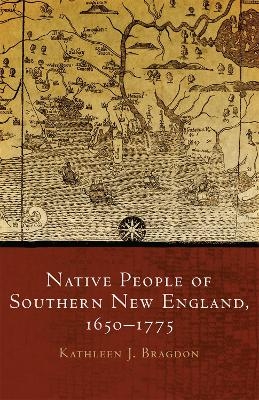Native People of Southern New England, 1650-1775 - Kathleen J. Bragdon