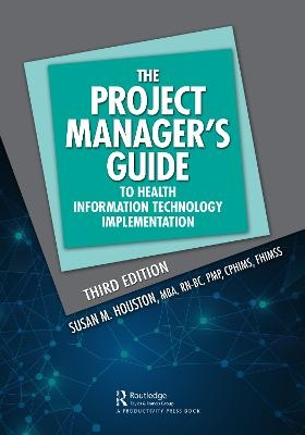 The Project Manager's Guide to Health Information Technology Implementation - Susan M. Houston
