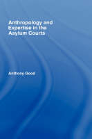 Anthropology and Expertise in the Asylum Courts -  Anthony Good