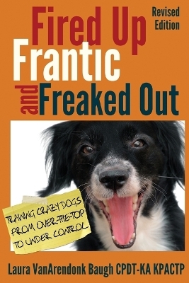 Fired Up, Frantic, and Freaked Out - Laura Vanarendonk Baugh