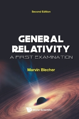 General Relativity: A First Examination - Marvin Blecher