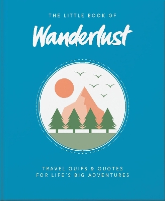 The Little Book of Wanderlust -  Wanderlust, Wanderlust Travel Media Ltd