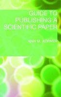 Guide to Publishing a Scientific Paper -  Ann M. Korner