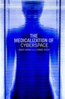 Medicalization of Cyberspace -  Andy Miah,  Emma Rich