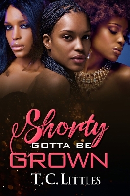 Shorty Gotta Be Grown - T.C. Littles