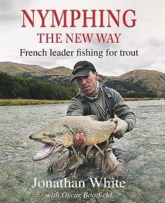 Nymphing – the New Way - Jonathan White