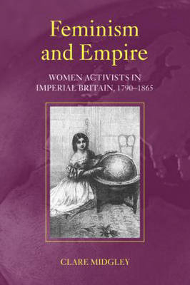 Feminism and Empire -  Clare Midgley