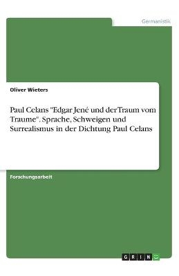 Paul Celans "Edgar Jené und der Traum vom Traume". Sprache, Schweigen und Surrealismus in der Dichtung Paul Celans; . - Oliver Wieters