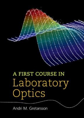 A First Course in Laboratory Optics - Andri M. Gretarsson