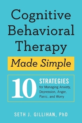 Cognitive Behavioral Therapy Made Simple - Seth Gillihan