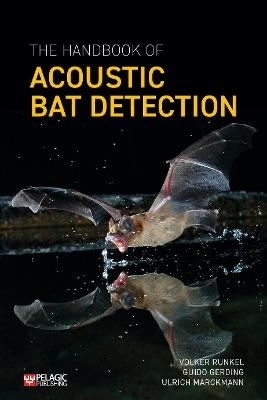 The Handbook of Acoustic Bat Detection - Volker Runkel, Guido Gerding, Ulrich Marckmann