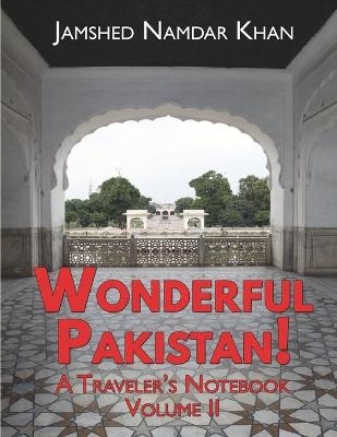 Wonderful Pakistan! A Traveler's Notebook - Jamshed Namdar Khan