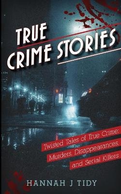 True Crime Stories - H J Tidy