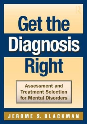 Get the Diagnosis Right -  Jerome S. Blackman