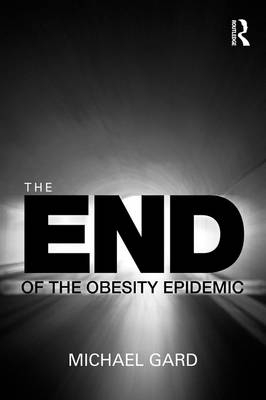 End of the Obesity Epidemic -  Michael Gard