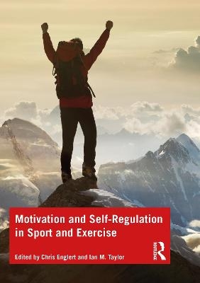 Motivation and Self-regulation in Sport and Exercise - Chris Englert, Ian Taylor
