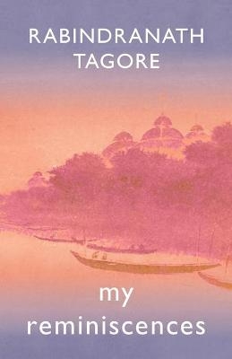 My Reminiscences - Rabindranath Tagore