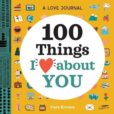 A Love Journal: 100 Things I Love about You - Cara Kovacs