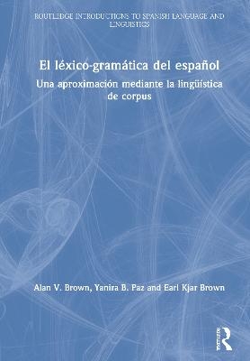 El léxico-gramática del español - Alan V. Brown, Yanira B. Paz, Earl Kjar Brown