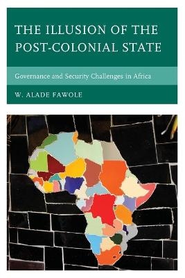 The Illusion of the Post-Colonial State - W. Alade Fawole