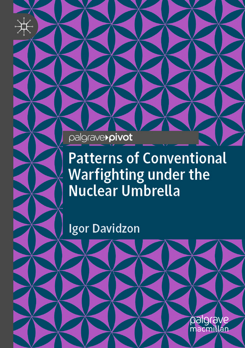 Patterns of Conventional Warfighting under the Nuclear Umbrella - Igor Davidzon