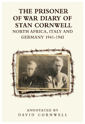 The PRISONER OF WAR DIARY OF STANLEY CORNWELL NORTH AFRICA, ITALY & GERMANY 1941-45 - David Cornwell