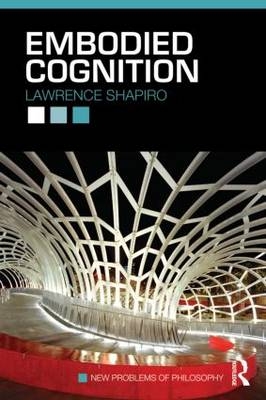 Embodied Cognition -  Lawrence Shapiro