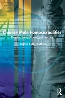 Chinese Male Homosexualities -  Travis S. K. Kong