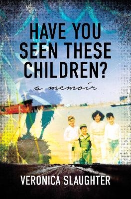 Have You Seen These Children? - Veronica Slaughter