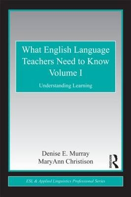 What English Language Teachers Need to Know Volume I -  MaryAnn Christison,  Denise E. Murray