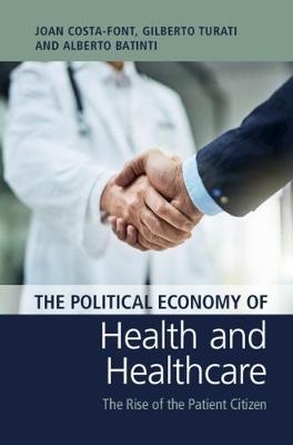 The Political Economy of Health and Healthcare - Joan Costa-Font, Gilberto Turati, Alberto Batinti