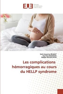 Les complications hémorragiques au cours du HELLP syndrome - Setti Aouicha Zelmat, Djamila Bouabida, Nadjat Belhachemi