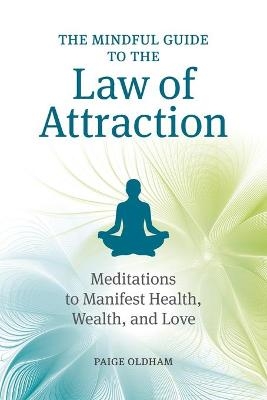 The Mindful Guide to the Law of Attraction - Paige Oldham