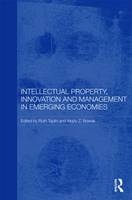 Intellectual Property, Innovation and Management in Emerging Economies - 