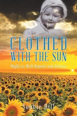 Clothed With the Sun - Sophie Hill