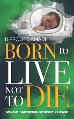 Born to Live Not to Die - Hippolite Amadi